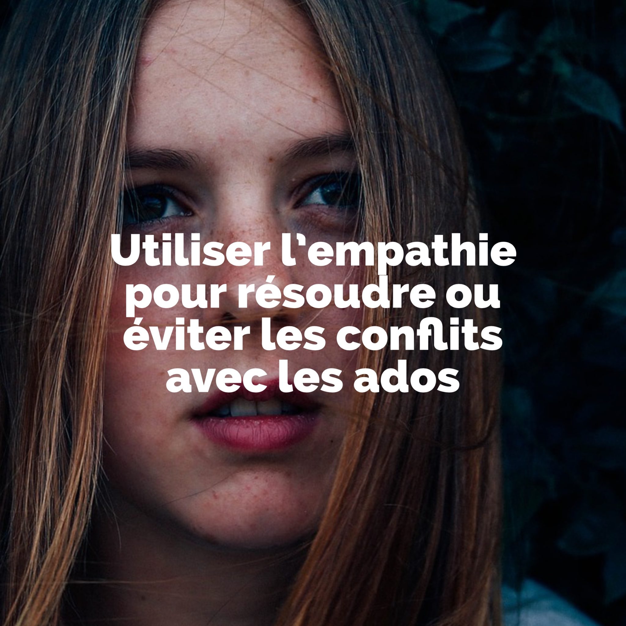 Utiliser L Empathie Pour Resoudre Ou Eviter Les Conflits Avec Les Ados Ado Zen