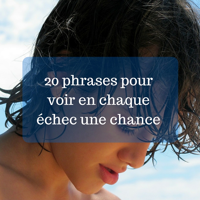 Phrases Pour Voir En Chaque Echec Une Chance Ado Zen