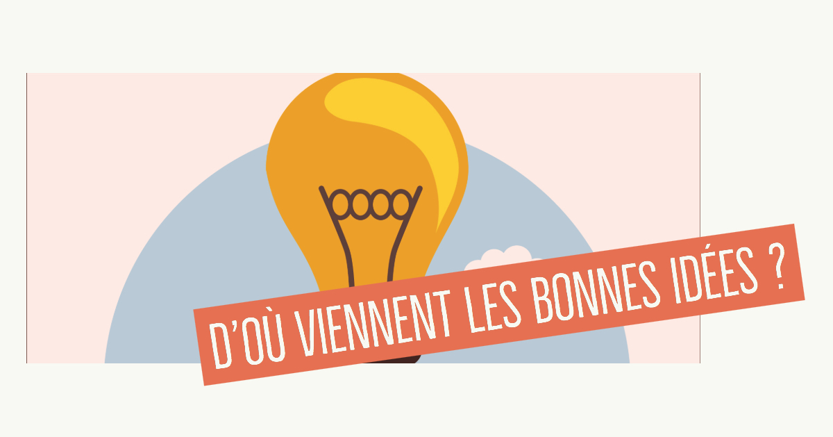 D’où viennent les bonnes idées ? (+ conseils pour en avoir) – Ado Zen